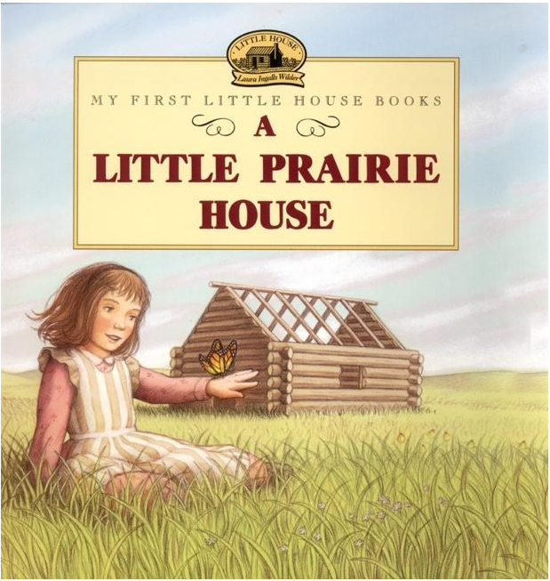 A Little Prairie House (Little House Picture Book)