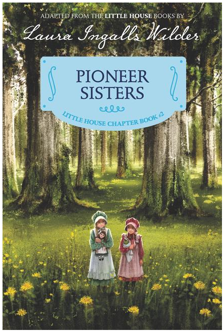 Pioneer Sisters: Reillustrated Edition (Little House Chapter Book #2)